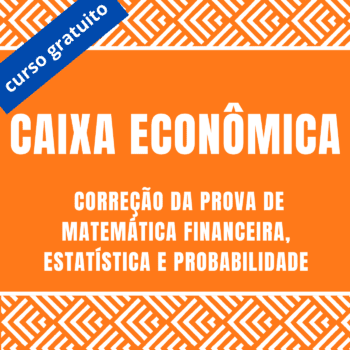 Correção Prova CAIXA ECONÔMICA 2024 - Matemática Financeira, Estatística e Probabilidade