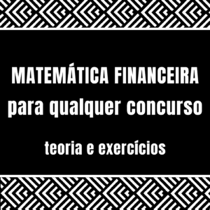 Curso de Matemática Financeira para qualquer concurso