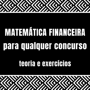 Curso de Matemática Financeira para qualquer concurso