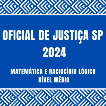 Curso de Matemática e Raciocínio Lógico para o concursos de Oficial de Justiça SP que será realizado pela BANCA VUNESP