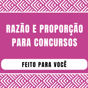 Razão e Proporção para concursos