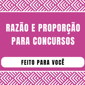 Razão e Proporção para concursos