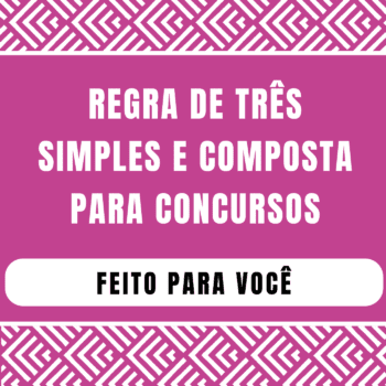 Regra de Três Simples e Composta para Concursos