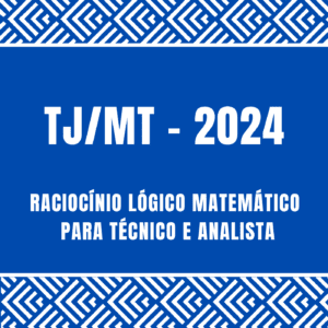 Curso de Raciocínio Lógico Matemático para TJ/MT, cargos de técnico e analista.