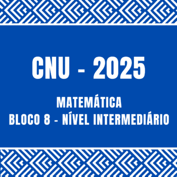 Curso de Matemática para CNU - bloco 8 - nível intermediário