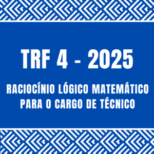 Curso de Raciocínio Lógico Matemático para TRF 4 - cargo de técnico