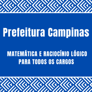 Prefeitura Campinas - curso de matemática e raciocínio lógico para todos os cargos ano 2025