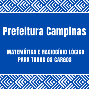 Prefeitura Campinas - curso de matemática e raciocínio lógico para todos os cargos ano 2025