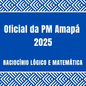 Curso de Raciocínio Lógico e Matemática PM-AP ano 2025