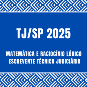 Curso de Matemática e Raciocínio Lógico para o TJ/SP ano 2025, cargo de escrevente.